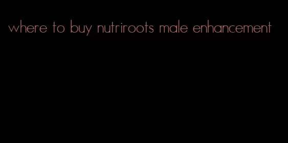 where to buy nutriroots male enhancement