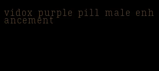 vidox purple pill male enhancement