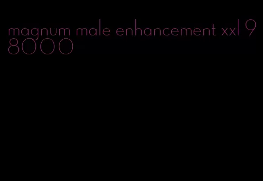 magnum male enhancement xxl 98000