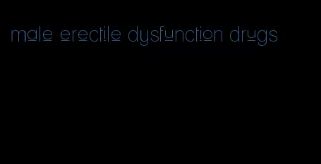 male erectile dysfunction drugs