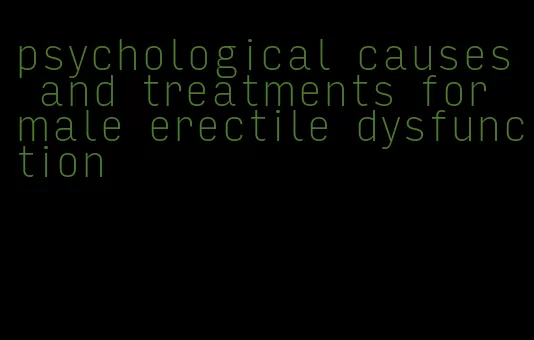 psychological causes and treatments for male erectile dysfunction