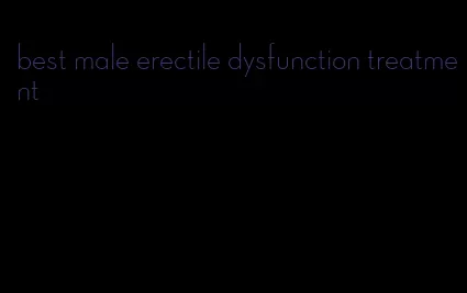 best male erectile dysfunction treatment