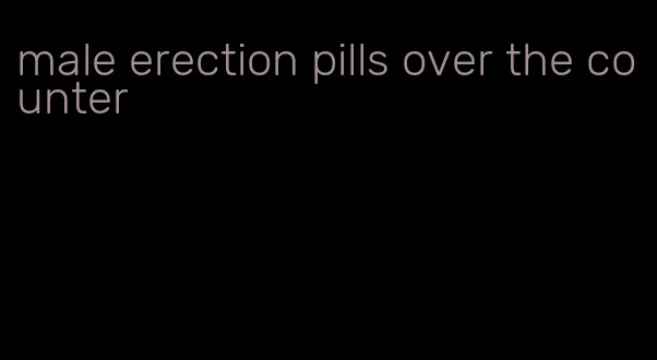 male erection pills over the counter