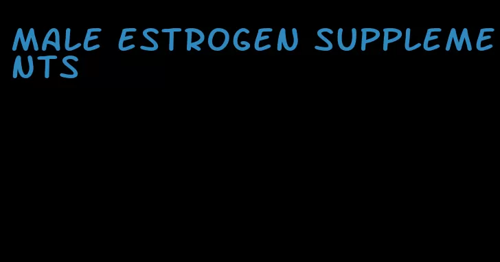 male estrogen supplements