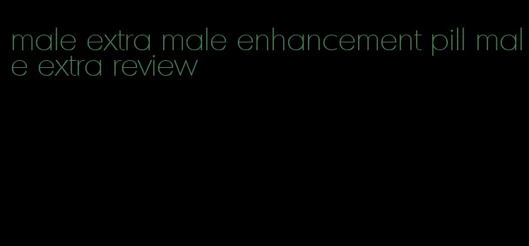 male extra male enhancement pill male extra review