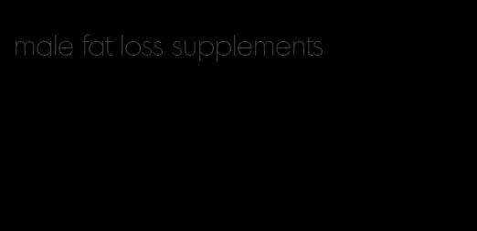 male fat loss supplements