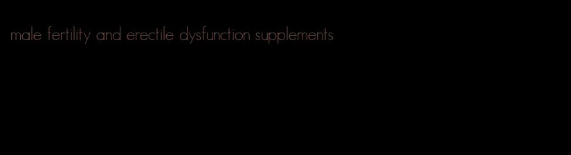 male fertility and erectile dysfunction supplements