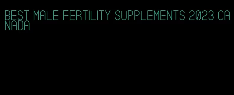 best male fertility supplements 2023 canada