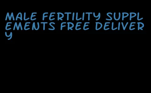 male fertility supplements free delivery