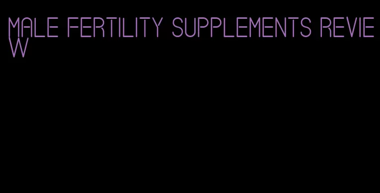 male fertility supplements review