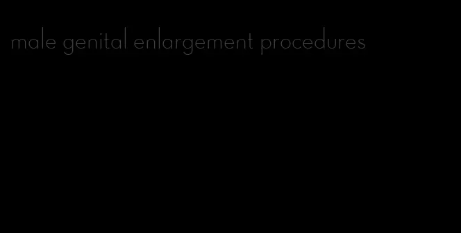 male genital enlargement procedures