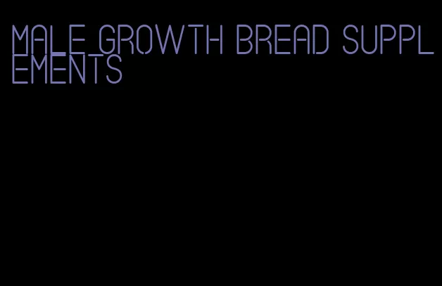 male growth bread supplements