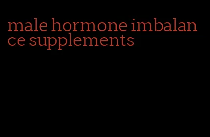 male hormone imbalance supplements