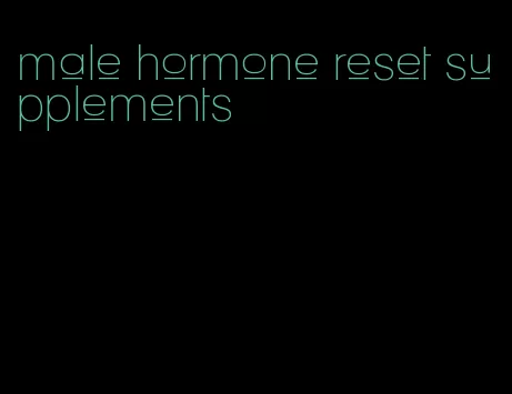 male hormone reset supplements