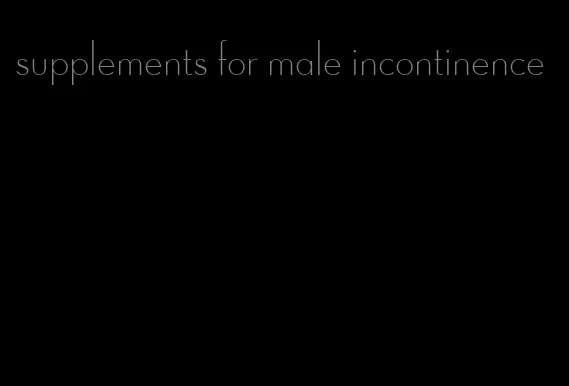 supplements for male incontinence