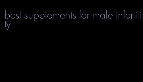 best supplements for male infertility