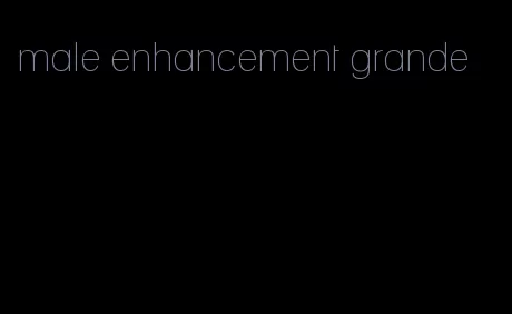 male enhancement grande