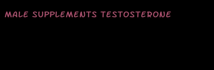 male supplements testosterone