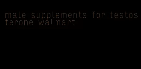 male supplements for testosterone walmart