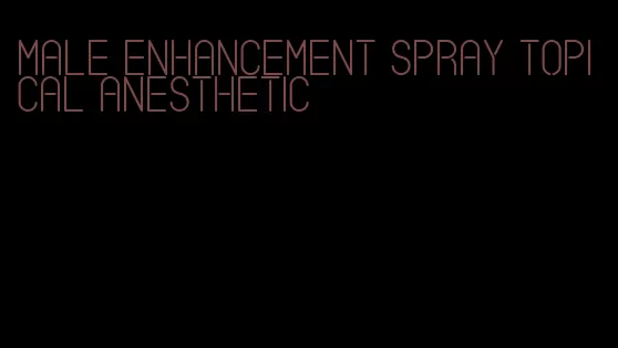 male enhancement spray topical anesthetic