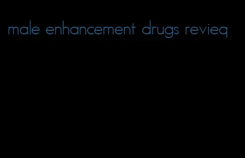 male enhancement drugs revieq