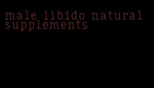 male libido natural supplements