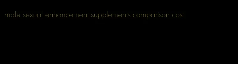 male sexual enhancement supplements comparison cost