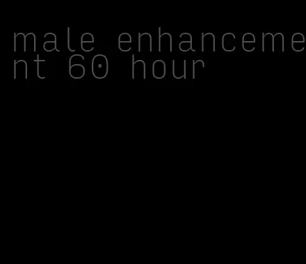 male enhancement 60 hour