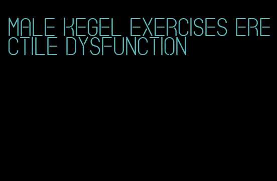 male kegel exercises erectile dysfunction