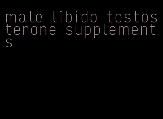 male libido testosterone supplements