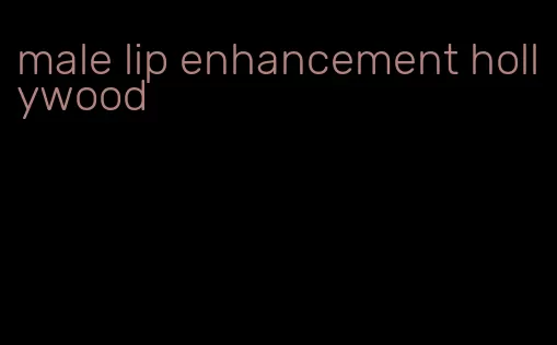 male lip enhancement hollywood