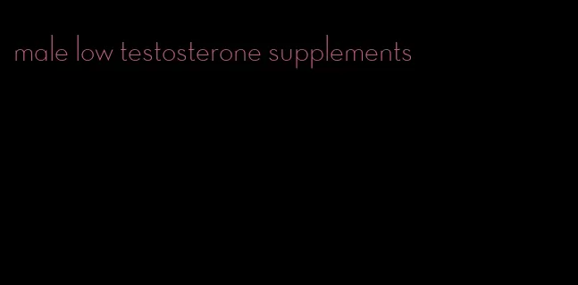 male low testosterone supplements