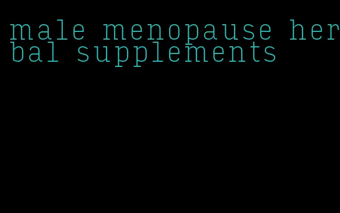 male menopause herbal supplements