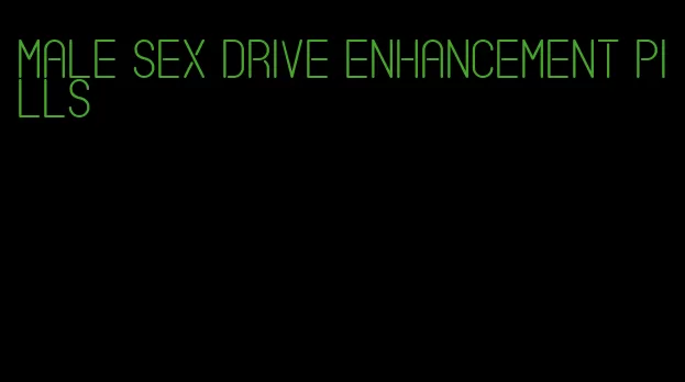 male sex drive enhancement pills