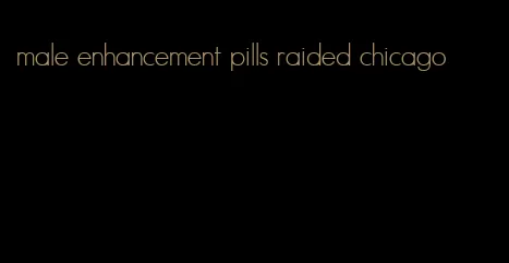 male enhancement pills raided chicago