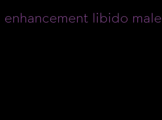 enhancement libido male