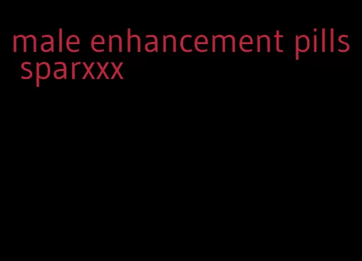 male enhancement pills sparxxx