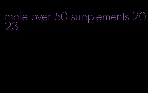 male over 50 supplements 2023