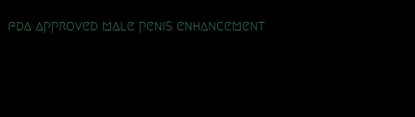 fda approved male penis enhancement