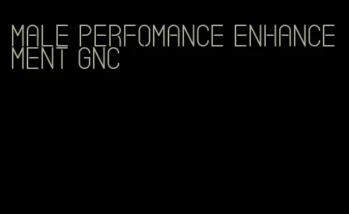 male perfomance enhancement gnc