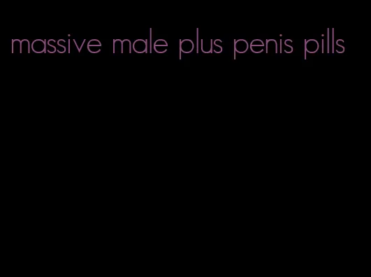 massive male plus penis pills