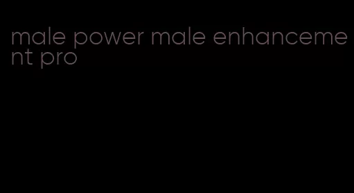 male power male enhancement pro