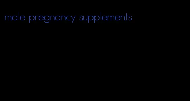 male pregnancy supplements