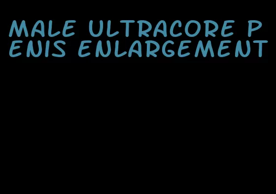 male ultracore penis enlargement