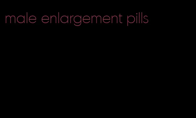 male enlargement pills