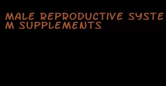 male reproductive system supplements