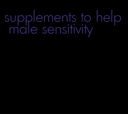 supplements to help male sensitivity