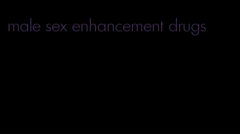 male sex enhancement drugs