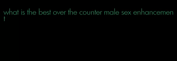 what is the best over the counter male sex enhancement