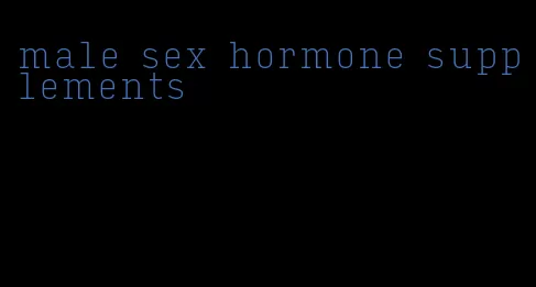 male sex hormone supplements